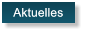 Aktuelles Aktuelles