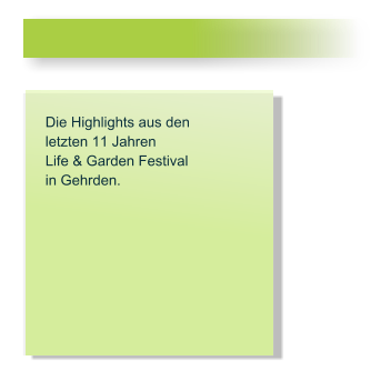 Die Highlights aus den letzten 11 Jahren Life & Garden Festival in Gehrden.