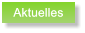 Aktuelles Aktuelles
